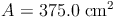 A = 375.0\ \text{cm²}^2