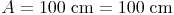 A = 100\ \text{cm²} = 100\ \text{cm}