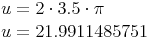 \begin{align}u & = 2 \cdot 3.5 \cdot \pi \\u & = 21.9911485751 \\\end{align}