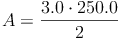 A = \frac{3.0 \cdot 250.0}{2}