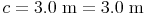 c = 3.0\ \text{m} = 3.0\ \text{m}
