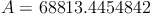 A = 68813.4454842