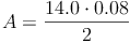 A = \frac{14.0 \cdot 0.08}{2}