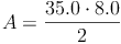 A = \frac{35.0 \cdot 8.0}{2}
