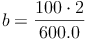 b = \frac{100 \cdot 2}{600.0}