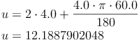 \begin{align}u & = 2 \cdot 4.0 + \frac{4.0 \cdot \pi \cdot 60.0}{180} \\u & = 12.1887902048 \\\end{align}